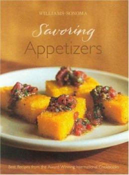 Hardcover Williams-Sonoma Savoring Appetizers: Best Recipes from the Award-Winning International Cookbooks Book