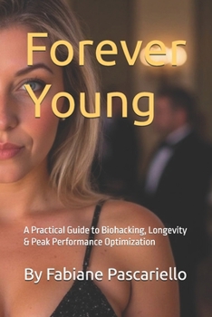 Paperback Forever Young: A Practical Guide to Biohacking, Longevity & Peak Performance Optimization Book