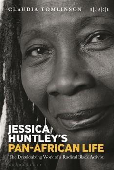 Jessica Huntley's Pan-African Life: The Decolonizing Work of a Radical Black Activist (Black Literary and Cultural Expressions)
