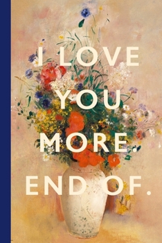 I Love You More. End Of: Blank Lined Notebook Journal: Great Vintage Unique Gift For Boyfriends, Girlfriends, Couples, Spouses & Lovers For Valentine's Day, Birthdays & Anniversaries