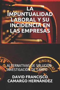 IMPUNTUALIDAD LABORAL Y SU INCIDENCIA EN LAS EMPRESAS: Alternativas de solución