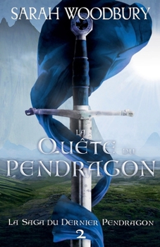 La Quête du Pendragon (La Saga Du Dernier Pendragon) (French Edition)