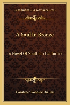 A Soul in Bronze; a Novel of Southern California