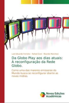 Paperback Da Globo Play aos dias atuais: A reconfiguração da Rede Globo. [Portuguese] Book
