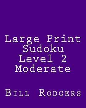 Paperback Large Print Sudoku Level 2 Moderate: 80 Easy to Read, Large Print Sudoku Puzzles [Large Print] Book