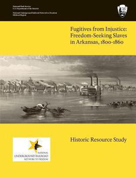 Paperback Fugitives From Injustice: Freedom-Seeking Slaves In Arkansas, 1800-1860: Historic Resource Study Book