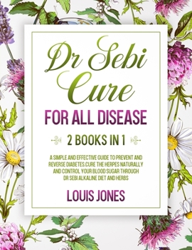 Paperback Dr Sebi Cure For All Disease.: 2 Books in 1: A Simple And Effective Guide To Prevent And Reverse Diabetes.Cure The Herpes Naturally Through Dr Sebi A Book