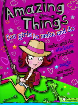 Paperback Amazing Things for Girls to Make and Do Book