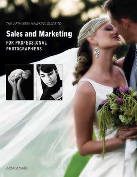 Paperback The Kathleen Hawkins Guide to Sales and Marketing for Professional Photographers Book