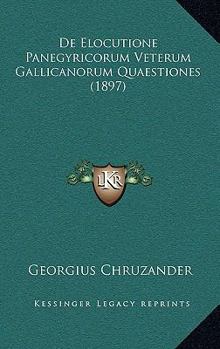 Paperback De Elocutione Panegyricorum Veterum Gallicanorum Quaestiones (1897) [Latin] Book