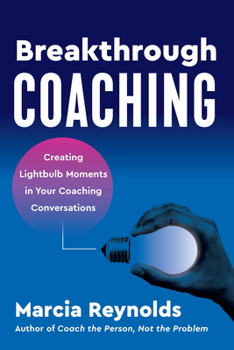Paperback Breakthrough Coaching: Creating Lightbulb Moments in Your Coaching Conversations Book