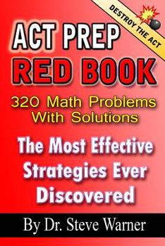 Paperback ACT Prep Red Book - 320 Math Problems With Solutions: The Most Effective Strategies Ever Discovered Book