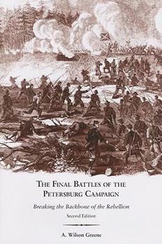 Hardcover The Final Battles of the Petersburg Campaign: Breaking the Backbone of the Rebellion Book