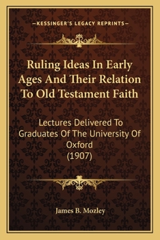 Paperback Ruling Ideas In Early Ages And Their Relation To Old Testament Faith: Lectures Delivered To Graduates Of The University Of Oxford (1907) Book