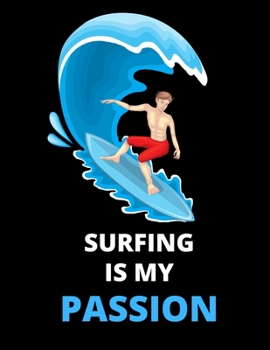 Surfing Is My Passion : Notebook/Journal: Amazing Notebook/Journal - Perfectly Sized 8.5x11" - 100 Pages