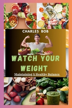Paperback Watch Your Weight: Maintaining A Healthy Balance Book