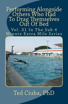 Paperback Performing Alongside Others Who Had To Drag Themselves Out Of Bed: Vol. 31 In The Sub 4 Minute Extra Mile Series Book