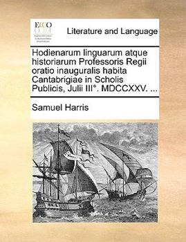 Paperback Hodienarum Linguarum Atque Historiarum Professoris Regii Oratio Inauguralis Habita Cantabrigiae in Scholis Publicis, Julii III?. MDCCXXV. ... [Latin] Book
