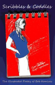 Paperback Scribbles & Coddles: The Illustrated Poetry of Bob Komives Book