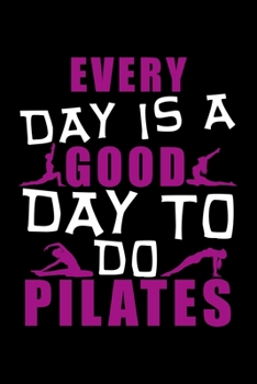Paperback Every Day Is a Good Day to Do Pilates: Dot Grid Journal, Diary, Notebook, 6x9 inches with 120 Pages. Book