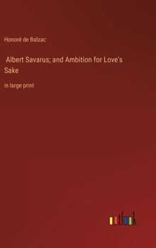Albert Savarus; and Ambition for Love's Sake: in large print