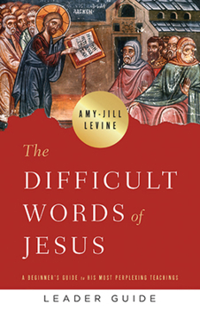 Paperback The Difficult Words of Jesus Leader Guide: A Beginner's Guide to His Most Perplexing Teachings Book