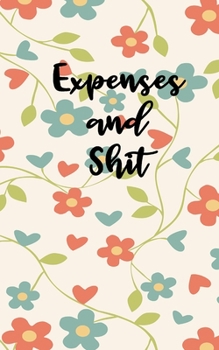 Expenses And Shit: Personal Expense Tracker With A Beautiful Floral Theme