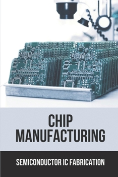Paperback Chip Manufacturing: Semiconductor Ic Fabrication: Semiconductor Ic Dry Etch Book