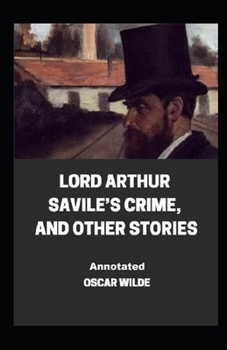 Paperback Lord Arthur Savile's Crime, And Other Stories Annotated Book