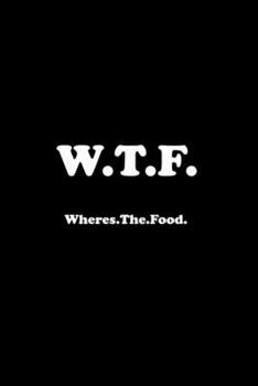 Paperback WTF Wheres the Food: Blank Lined Notebook Journal for Work, School, Office - 6x9 110 page Book