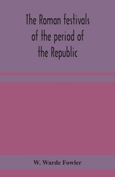 ROMAN FESTIVALS OF THE PERIOD OF THE REPUBLIC