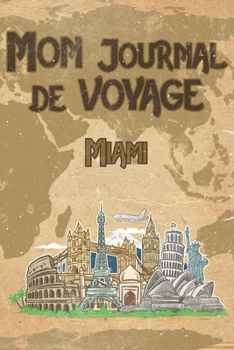 Paperback Mon Journal de Voyage Miami: 6x9 Carnet de voyage I Journal de voyage avec instructions, Checklists et Bucketlists, cadeau parfait pour votre s?jou [French] Book