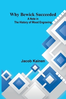 Paperback Why Bewick Succeeded: A Note in the History of Wood Engraving Book