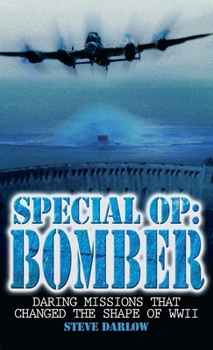 Hardcover Special Op: Bomber: Daring Missions That Changed the Shape of WWII Book