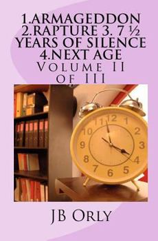 1.Armageddon 2.Rapture 3. 7 1/2 Years of Silence 4.Next Age: Volume III of III