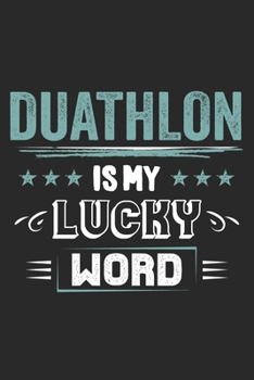 Paperback Duathlon Is My Lucky Word: Funny Cool Duathlon Journal - Notebook - Workbook - Diary - Planner - 6x9 - 120 Blank Pages - Cute Gift For Duathletes Book