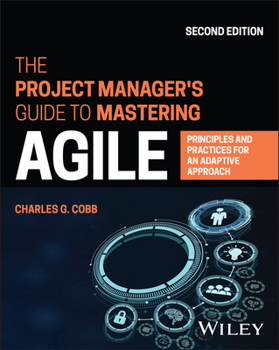 Paperback The Project Manager's Guide to Mastering Agile: Principles and Practices for an Adaptive Approach Book