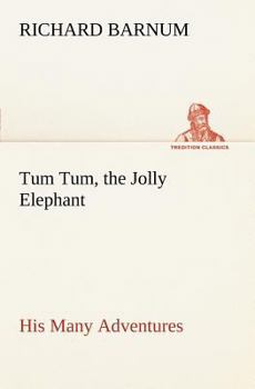 Paperback Tum Tum, the Jolly Elephant His Many Adventures Book