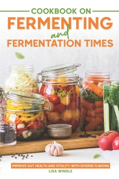 Paperback Cookbook on Fermenting and Fermentation Times: Improve Gut Health and Vitality with Diverse Flavors Book