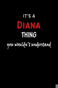 Paperback It's a Diana Thing You Wouldn't Understandl: Diana First Name Personalized Journal 6x9 Notebook, Wide Ruled (Lined) blank pages, Funny Cover for Girls Book