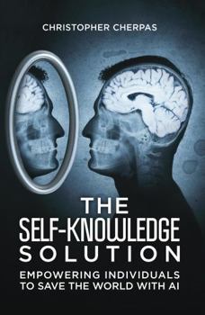 Paperback The Self-Knowledge Solution: Empowering Individuals to Save the World with AI Book