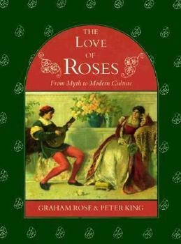 Hardcover The Love of Roses: From Myth to Modern Culture Book
