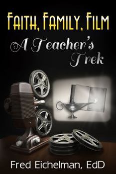 Paperback Faith, Family, Film: A Teacher's Trek Book