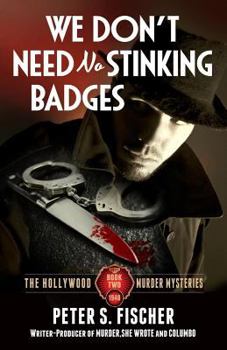 We Don't Need No Stinking Badges - Book #2 of the Hollywood Murder Mysteries