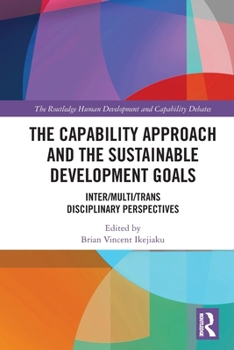 Paperback The Capability Approach and the Sustainable Development Goals: Inter/Multi/Trans Disciplinary Perspectives Book