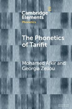 The Phonetics of Tarifit: Variation and Change in a Moroccan Amazigh Language (Elements in Phonetics)