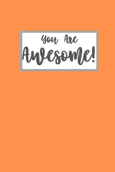 You Are Awesome: Orange Blank Lined Notebook Journal - 6 x 9 - 110 pages