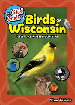 Paperback The Kids' Guide to Birds of Wisconsin: Fun Facts, Activities and 86 Cool Birds Book