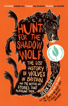 Paperback Hunt for the Shadow Wolf: The Lost History of Wolves in Britain and the Myths and Stories That Surround Them Book