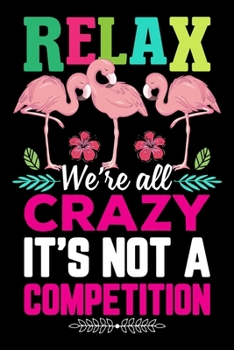 Paperback Relax we're all crazy it's not a competition: Flamingo College Ruled composition Notebook for Students, Kids & Teens - Wide Ruled Lined Journal for Sc Book